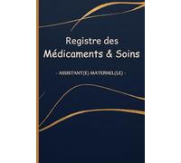REGISTRE MÉDICAMENTS ET SOINS - ASSISTANTE MATERNELLE | MAM: Le carnet indispensable pour suivre les traitements et soins des enfants en toute légalité - Conforme au décret 2021-1131