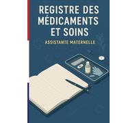 REGISTRE MÉDICAMENTS ET SOINS - ASSISTANTE MATERNELLE | MAM: Le carnet indispensable pour suivre les traitements et soins des enfants en toute légalité - Conforme au décret 2021-1131
