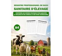 Registre Professionnel De Suivi Sanitaire D'Élevage: Conforme Aux Bonnes Pratiques Pour Garantir La Traçabilité Des Animaux Et Des Soins Vétérinaires