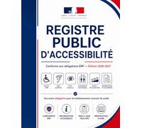 Registre Public d’Accessibilité 2026-2027: Registre obligatoire ERP 2026-2027 pour le suivi de l’accessibilité, l’accueil des personnes handicapées, ... annexes et les mises à jour réglementaires