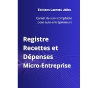 Registre Recettes & Dépenses: Micro-Entreprise - Auto-entrepreneurs & indépendants - Suivi comptable sur support papier