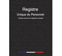 Registre Unique du Personnel: Cahier A4 pour le suivi des salariés, stagiaires et intérimaires - Mentions obligatoires, modèle professionnel conforme ... française (articles L1221-13 et D1221-23)