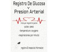 Registro de glucosa y de presión arterial: incluye: registro para el peso, pulso, temperatura, oxigeno, y respiraciones por minuto. Registra 12 meses ... alguien que quiere tener control de su salud.