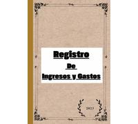 Registro de Ingresos y Gastos: Ingresos y Egresos./ libro de contabilidad para hogar. Con más de 100 páginas Listas Para Completar.