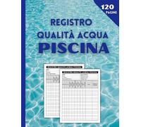 Registro Qualità Acqua Piscina: Registro di Controllo per Piscina | Libri sul Nuoto | Registro dei Controlli Giornalieri | Formato A4, 120 Pagine ... di Registri Professionali e Amministrativi)