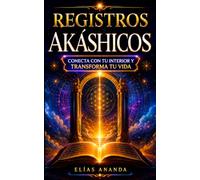 Registros Akáshicos: Guía completa para conectar con tu interior, desarrollar tu intuición y encontrar paz, claridad y crecimiento espiritual