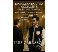 REGIUM ANTIQUITAS COMACINE TRICESIMUS OCTAVUS: THE UNIVERSITY OF MORAL WISDOM LEADERSHIP LEGACY 38.0- THE SACRED BUILDER'S