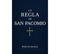 REGLA DE SAN PACOMIO: La primera regla monástica cristiana y los orígenes de la vida cenobítica