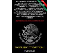 Reglamento de la Ley del Seguro Social para la Constitución, Inversión y Uso Para la Operación de las Reservas Financieras y Actuariales y la Reserva General Financiera y Actuarial, así como para ...