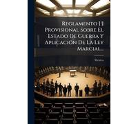 Reglamento [!] Provisional Sobre El Estado De Guerra Y AplicaciÃ3n De La Ley Marcial...