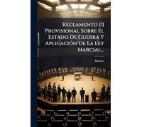 Reglamento [!] Provisional Sobre El Estado De Guerra Y Aplicación De La Ley Marcial...