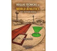 Reglas Técnicas del atletismo mundial: Manual didáctico de las reglas técnicas de World Athletics (ATLETISMO REGLAS Y REGULACIONES)