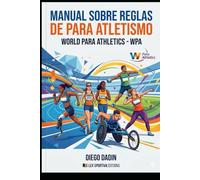Reglas y regulaciones del para atletismo: Guía completa de las regulaciones de World Para Athletics (ATLETISMO REGLAS Y REGULACIONES)