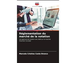 Réglementation du marché de la notation: Les agences de notation de crédit sur le marché financier mondial