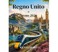 Regno Unito di Treno 2026: Guida per chi viaggia per la prima volta a Londra, alle città storiche, alla campagna, alle coste, alla Scozia, al Galles e all'Inghilterra in treno