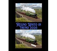 Regno Unito in treno 2026: Scopri l'anima della Gran Bretagna al di là delle folle di turisti. (Rail Adventures Travel Guide Series)