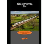 Regno Unito in treno 2026: Una guida completa per i viaggi in treno in Inghilterra, Scozia, Galles e Irlanda del Nord: 19 (Explore the World by Train in 2026)