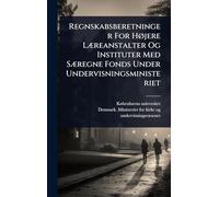 Regnskabsberetninger For HÃ, jere LÃ]reanstalter Og Instituter Med SÃ]regne Fonds Under Undervisningsministeriet