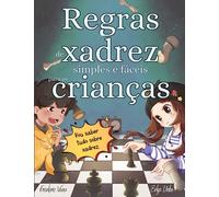 Regras de xadrez simples e fáceis para as crianças: Xadrez explicado com ilustrações simples e fáceis para crianças e adultos com exercícios práticos para aprender a jogar.