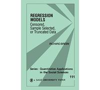 Regression Models: Censored, Sample Selected, or Truncated Data: 111 (Quantitative Applications in the Social Sciences)