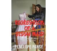 Regression Of A Sissy Maid - Rubber Pants Version: An ABDL/Sissy Baby/Rubber pants story