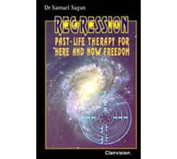 Regression : Past Life Therapy for Here and Now Freedom