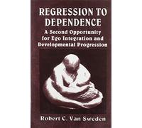 Regression to Dependence: A Second Opportunity for Ego Integration and Developmental Progression