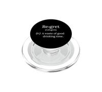 Regret : A Waste Of Good Drinking Time Alcohol Funny PopSockets PopGrip for MagSafe