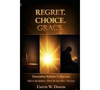 REGRET. CHOICE. GRACE.: A Crying Pen Productions Collection