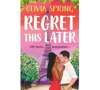 Regret This Later: THE BRAND NEW steamy age gap romance set in Paris from Olivia Spring for 2026 (The Love Hotel, 5)
