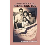 REGRETTING YOU Movie Guide 2025: Secrets, Lies and Second Chances (Irresistible 2025 Movies for the Fall Season)