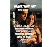REGRETTING YOU MOVIE REVIEW: A STORY OF LOVE, LOSS, AND THE COURAGE TO FORGIVE: INSIDE THE PLOT, CAST, PRODUCTION, AND UNTOLD BEHIND-THE-SCENES MOMENTS