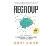Regroup: How to Reset Your Mind to Unlock Hidden Energy, Enjoy Productive Peace, and Feel Like Yourself Again