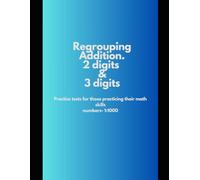 Regrouping addition math practice tests: For kids and teenagers | addition using 2 digit and 3 digit numbers