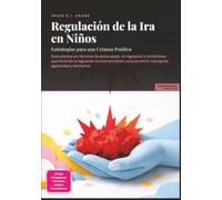 Regulación de la Ira en Niños: Estrategias para una Crianza Positiva
