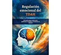 Regulación emocional del TDAH: Una guía paso a paso para gestionar el agobio y recuperar el control
