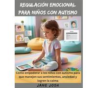 Regulación emocional para niños con autismo: Cómo empoderar a los niños con autismo para que manejen sus sentimientos, ansiedad y logren la calma