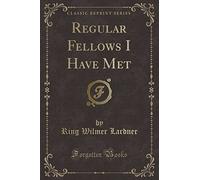 Regular Fellows I Have Met (Classic Reprint)