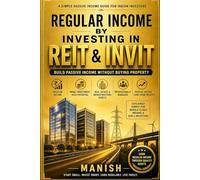 REGULAR INCOME BY INVESTING IN REIT & INVIT: Build Passive Income Without Buying Property (Investment through REIT, Invit, Dividend stocks , Gold & Silver)