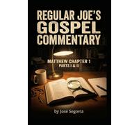 Regular Joe's Gospel Commentary: Matthew Chapter 1 Parts I & II