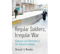 Regular Soldiers, Irregular War: Violence and Restraint in the Second Intifada