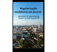 Regularização Imobiliária em Jacareí: Guia prático do engenheiro civil para habite-se, averbação e aprovação de projetos na Prefeitura de Jacareí/SP: ... Regularização Imobiliária no Vale do Paraíba)