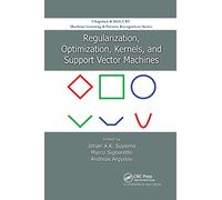 Regularization, Optimization, Kernels, and Support Vector Machines (Chapman & Hall/CRC Machine Learning & Pattern Recognition)