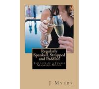 Regularly Spanked, Strapped and Paddled: The Life of a Female Spanking Model