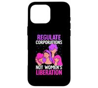 Regulate corporations not womens liberation - Feminist Case for iPhone 16 Pro Max