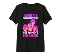 Regulate Corporations not Womens Liberation - Feminist Premium T-Shirt