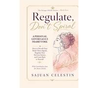REGULATE, Don't Spiral: A Personal Governance Framework - How to Decode Your Body’s Stress Signals, Regulate Your Nervous System, and Come Back to Yourself