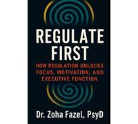 Regulate First: How Regulation Unlocks Focus, Motivation, and Executive Function