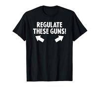 Regulate These Guns! Funny Gift for Guys with Big Biceps T-Shirt
