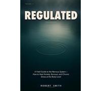 Regulated: A Field Guide to the Nervous System - How to Heal Anxiety, Burnout, and Chronic Stress at the Body Level